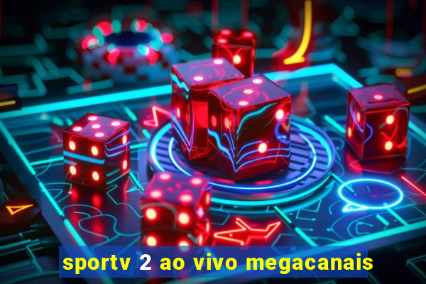 sportv 2 ao vivo megacanais